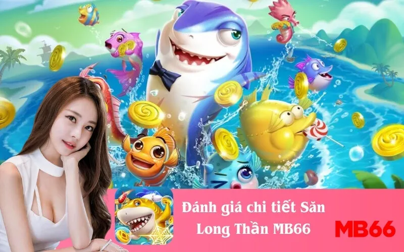 Đánh giá chi tiết Săn Long Thần MB66