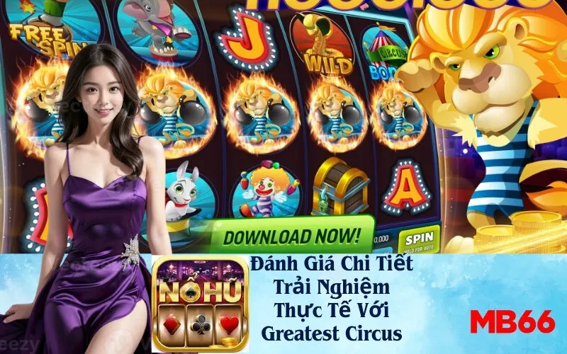 Đánh Giá Chi Tiết Trải Nghiệm Thực Tế Với Greatest Circus