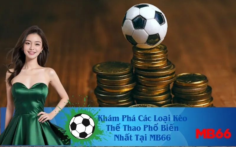Khám Phá Các Loại Kèo Thể Thao Phổ Biến Nhất Tại MB66