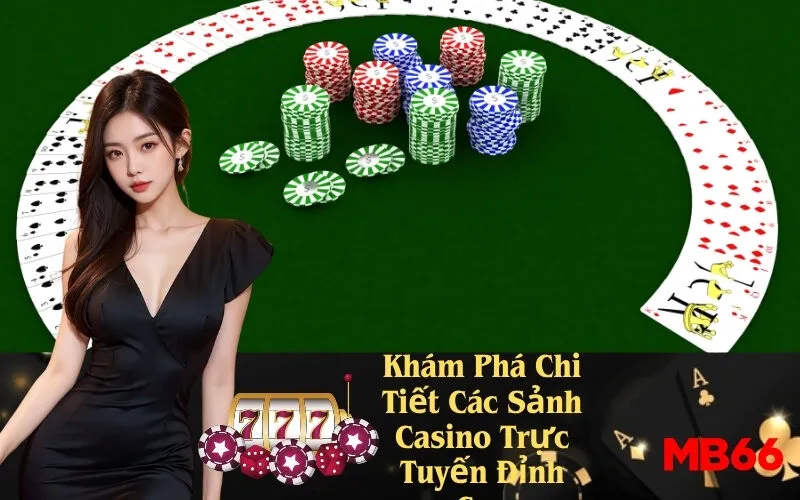Khám Phá Chi Tiết Các Sảnh Casino Trực Tuyến Đỉnh Cao