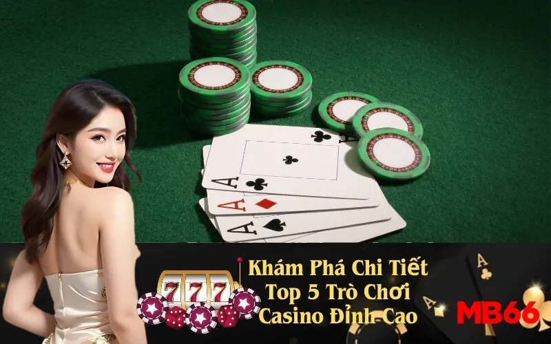 Khám Phá Chi Tiết Top 5 Trò Chơi Casino Đỉnh Cao