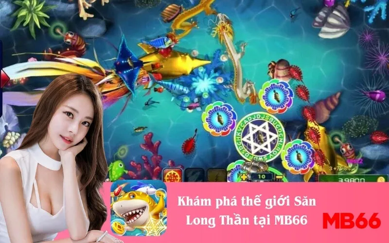 Khám phá thế giới Săn Long Thần tại MB66