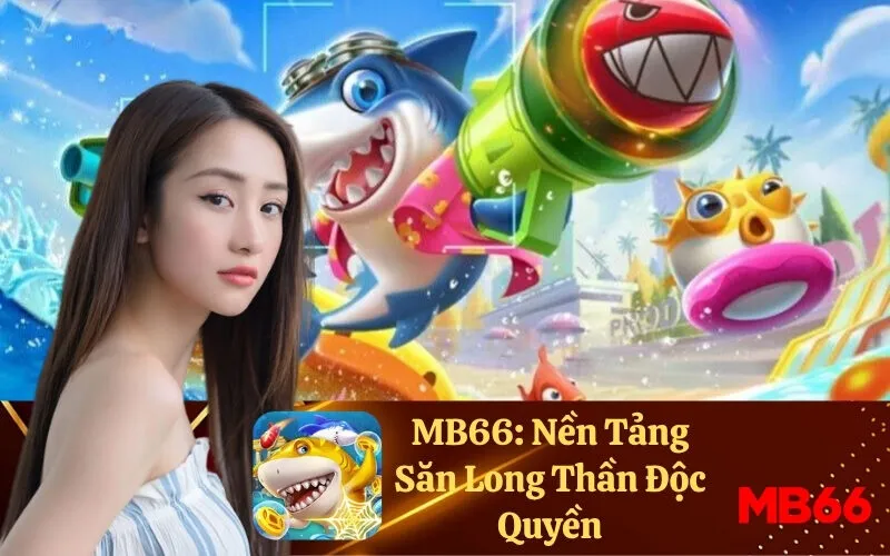 MB66: Nền Tảng Săn Long Thần Độc Quyền